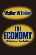 Economy: Old Myths and New Realities - Heller, Walter W.