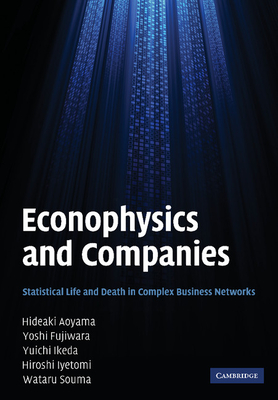 Econophysics and Companies: Statistical Life and Death in Complex Business Networks - Aoyama, Hideaki, and Fujiwara, Yoshi, and Ikeda, Yuichi