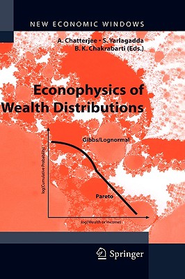 Econophysics of Wealth Distributions: Econophys-Kolkata I - Chatterjee, Arnab, Dr. (Editor), and Yarlagadda, Sudhakar (Editor), and Chakrabarti, Bikas K, Professor (Editor)