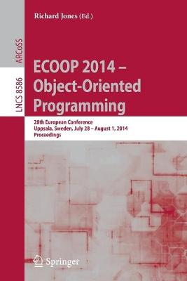 ECOOP 2014 -- Object-Oriented Programming: 28th European Conference, Uppsala, Sweden, July 28--August 1, 2014, Proceedings - Jones, Richard (Editor)