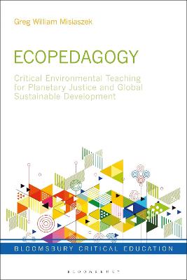 Ecopedagogy: Critical Environmental Teaching for Planetary Justice and Global Sustainable Development - Misiaszek, Greg William, and Mayo, Peter (Editor)