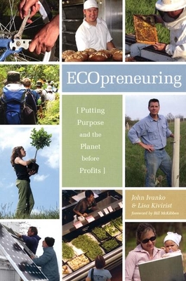 ECOpreneuring: Putting Purpose and the Planet Before Profits - Ivanko, John D, and Kivirist, Lisa