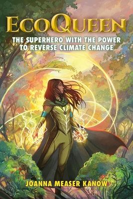 EcoQueen: The Superhero with the Power to Reverse Climate Change - Measer Kanow, Joanna Joy