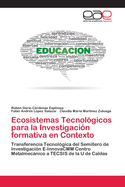 Ecosistemas Tecnol?gicos para la Investigaci?n formativa en Contexto