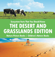 Ecosystem Facts That You Should Know - The Desert and Grasslands Edition - Nature Picture Books Children's Nature Books