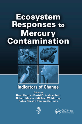 Ecosystem Responses to Mercury Contamination: Indicators of Change - Harris, Reed (Editor), and Murray, Michael W. (Editor), and Saltman, Tamara (Editor)