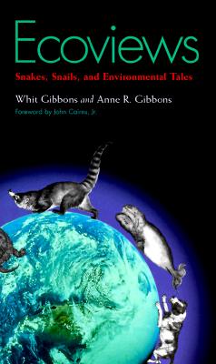 Ecoviews: Snakes, Snails, and Environmental Tales - Gibbons, J Whitfield, Dr., and Cairns Jr, John (Foreword by), and Gibbons, Anne R