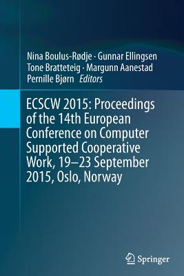 Ecscw 2015: Proceedings of the 14th European Conference on Computer Supported Cooperative Work, 19-23 September 2015, Oslo, Norway - Boulus-Rdje, Nina (Editor), and Ellingsen, Gunnar (Editor), and Bratteteig, Tone (Editor)