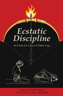 Ecstatic Discipline: 46 Poems for Lovers of Hatha Yoga