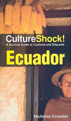 Ecuador: A Survival Guide to Customs and Etiquette - Crowder, Nicholas