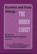 Eczema and Food Allergy - The Hidden Cause?: My Story - Worth, Jennifer, SRN, SCM, and Frew, Anthony J., and Mansfield, John