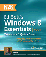 Ed Bott's Windows 8 Essentials: Windows 8 Quick Start: Everything You Need to Know to Be Productive Right Now - Bott, Ed