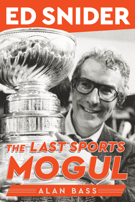 Ed Snider: The Last Sports Mogul - Bass, Alan