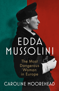 Edda Mussolini: The Most Dangerous Woman in Europe