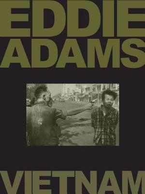 Eddie Adams: Vietnam - Umbrage Editions, and Adams, Eddie, and Adams, Alyssa