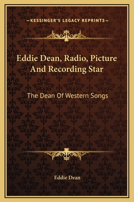 Eddie Dean, Radio, Picture And Recording Star: The Dean Of Western Songs - Dean, Eddie