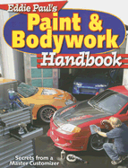 Eddie Paul's Paint & Bodywork Handbook: Secrets from a Master Customizer