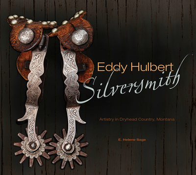 Eddy Hulbert, Silversmith: Artistry in Dryhead Country, Montana - Sage, E Helene