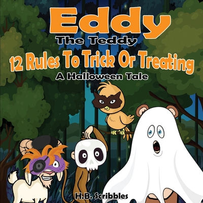 Eddy The Teddy: 12 Rules To Trick Or Treating (A Halloween Tale) - Scribbles, H B