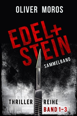 Edel & Stein-Thriller-Reihe: Band 1 bis 3: Sammelband - Frey, L C, and Moros, Oliver