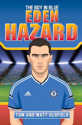 Eden Hazard: The Boy in Blue - Oldfield, Tom, and Oldfield, Matt