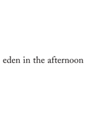 Eden in the Afternoon