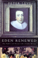 Eden Renewed: Public and Private Life of John Milton