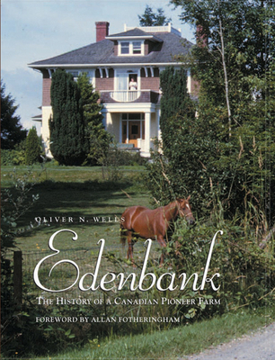 Edenbank: The History of a Canadian Pioneer Farm - Wells, Oliver N, and Weeden, Marie (Editor), and Weeden, Richard (Editor)