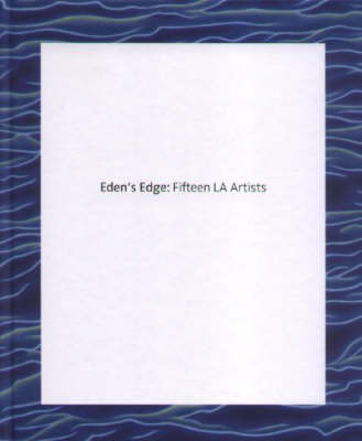 Eden's Edge: Fifteen L.A. Artists - Garrels, Gary, Mr. (Text by), and Bradford, Mark, and Craft, Liz
