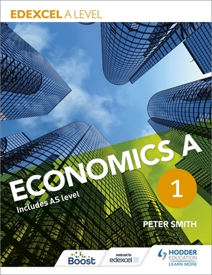 Edexcel A level Economics A Book 1 - Smith, Peter