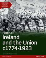 Edexcel A Level History, Paper 3: Ireland and the Union c1774-1923 Student Book