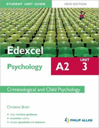 Edexcel A2 Psychology Student Unit Guide: Unit 3 New Edition Criminological and Child Psychology