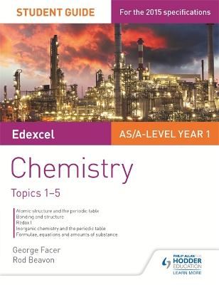 Edexcel AS/A Level Year 1 Chemistry Student Guide: Topics 1-5 - Facer, George, and Beavon, Rod