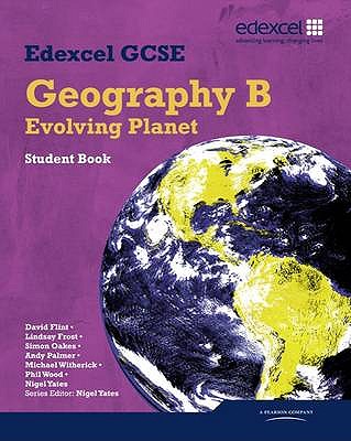 Edexcel GCSE Geography Specification B Student Book - Yates, Nigel, and Palmer, Andrew, and Wood, Phil