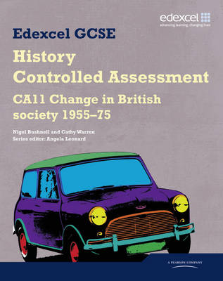 Edexcel GCSE History: CA11 Change in British society 1955-75 Controlled Assessment Student book - Warren, Cathy, and Bushnell, Nigel, and Leonard, Angela