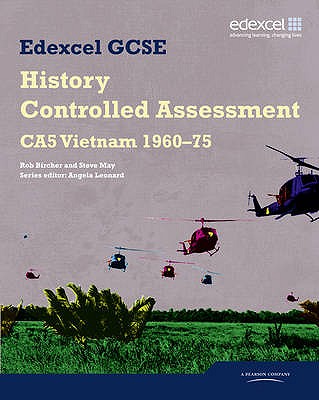 Edexcel GCSE History: CA5 Vietnam 1960-75 Controlled Assessment Student book - May, Steve, and Bircher, Rob