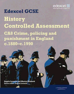 Edexcel GCSE History: CA8 Crime, policing and punishment in England c.1880-c.1990 Controlled Assessment Student book