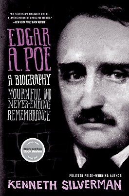 Edgar A. Poe: A Biography: Mournful and Never-Ending Remembrance - Silverman, Kenneth