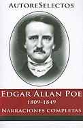 Edgar Allan Poe: 1809-1849 Narraciones Completas