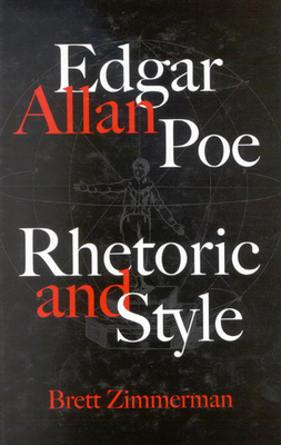 Edgar Allan Poe: Rhetoric and Style - Zimmerman, Brett