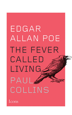 Edgar Allan Poe: The Fever Called Living - Collins, Paul