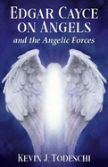 Edgar Cayce on Angels and the Angelic Forces