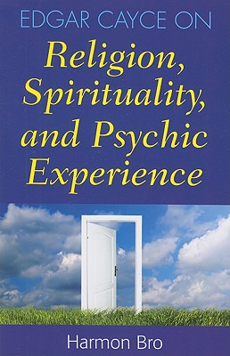 Edgar Cayce on Religion, Spirituality, and Psychic Experience - Bro, Harmon Hartzell