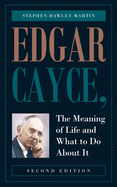 Edgar Cayce, The Meaning of Life and What to Do About It: Second Edition