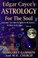 Edgar Cayce's Astrology for the Soul - Gammon, Margaret, and Church, W H