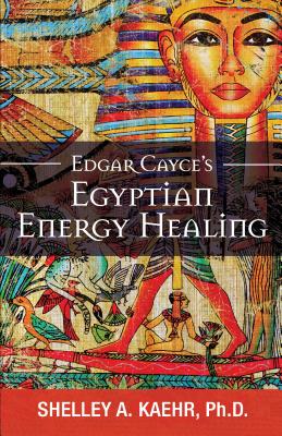 Edgar Cayce's Egyptian Energy Healing - Kaehr, Shelley