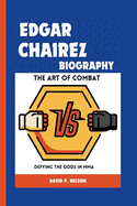Edgar Chairez Biography: The Art of Combat: Defying the Odds in MMA