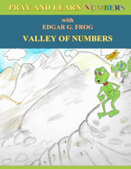 Edgar G. Frog in the VALLEY OF NUMBERS: Pray and Learn Numbers