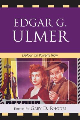 Edgar G. Ulmer: Detour on Poverty Row - Rhodes, Gary D (Editor), and Broomer, Stephen (Contributions by), and Hantke, Steffen (Contributions by)