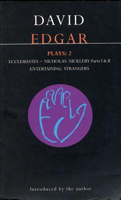 Edgar Plays: 2: Ecclesiastes, the Life and Adventures of Nicholas Nickleby, Entertaining Strangers - Edgar, David